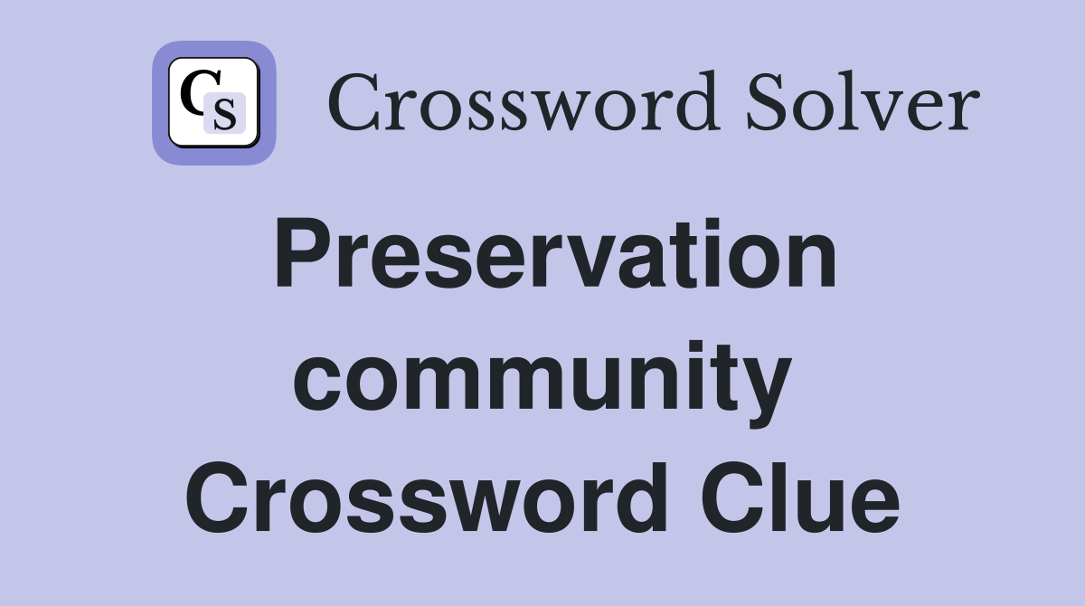 Preservation community Crossword Clue