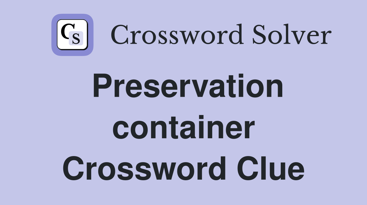 Preservation container Crossword Clue