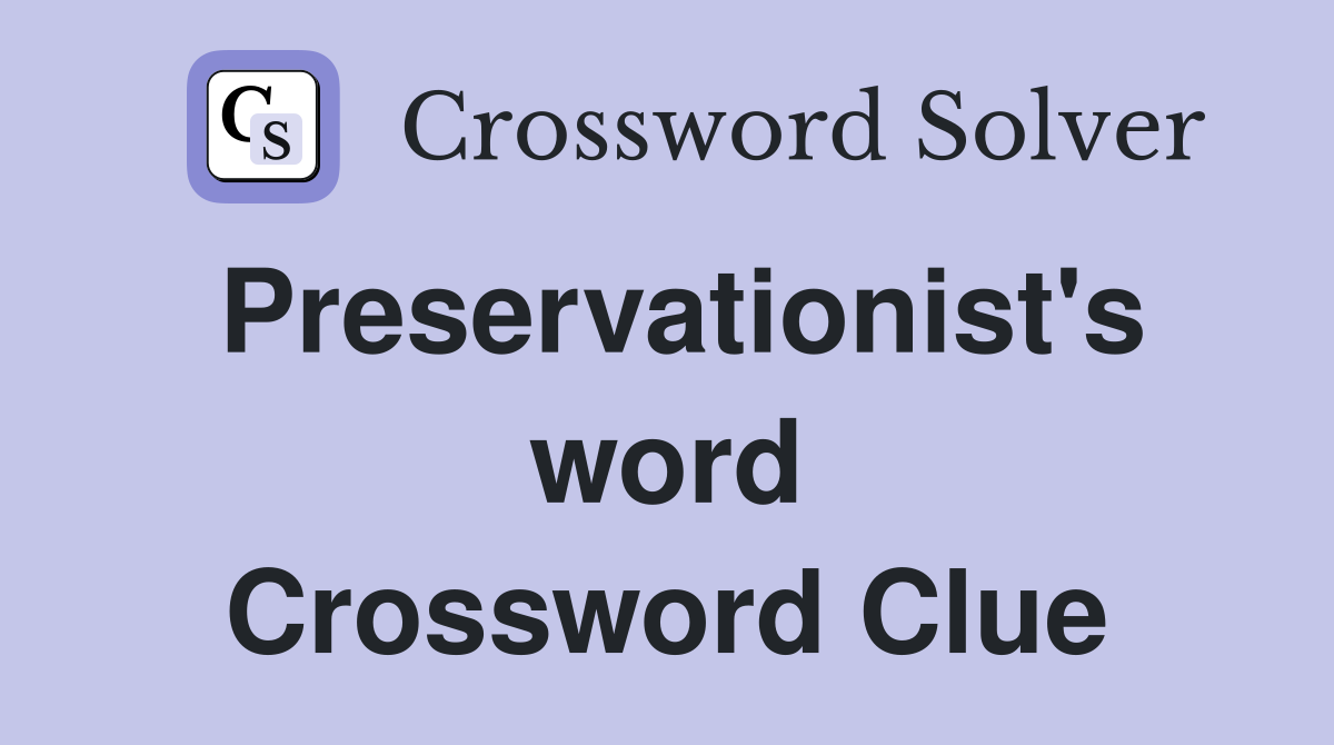 Preservationist's word Crossword Clue