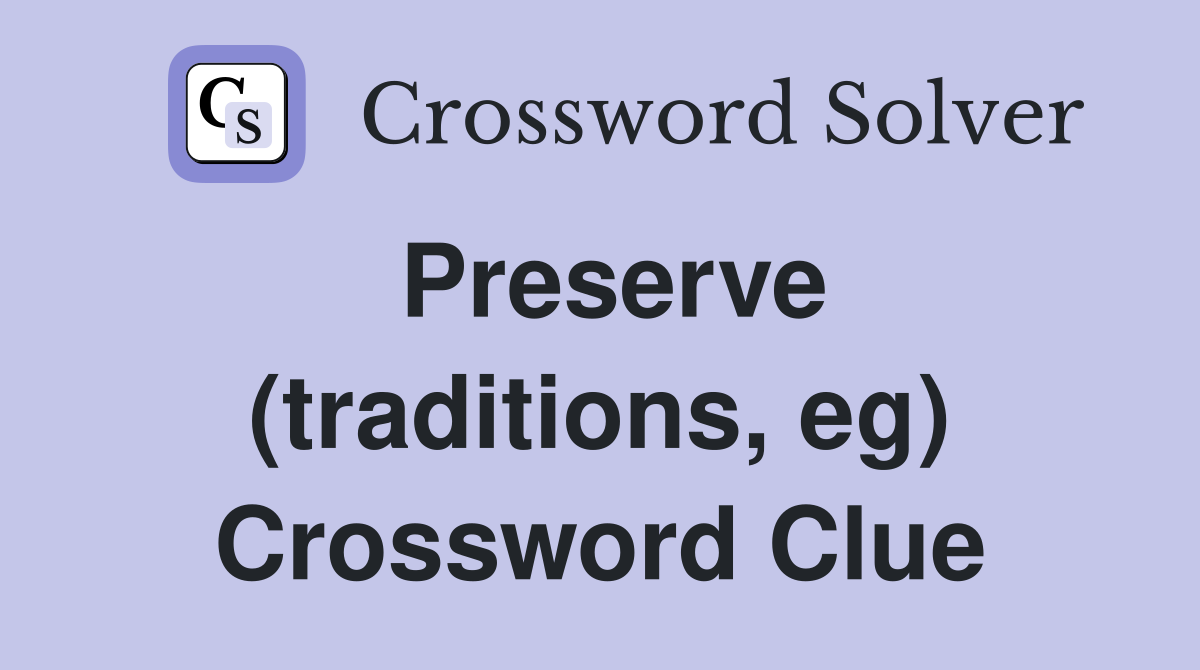 Preserve (traditions, eg) Crossword Clue