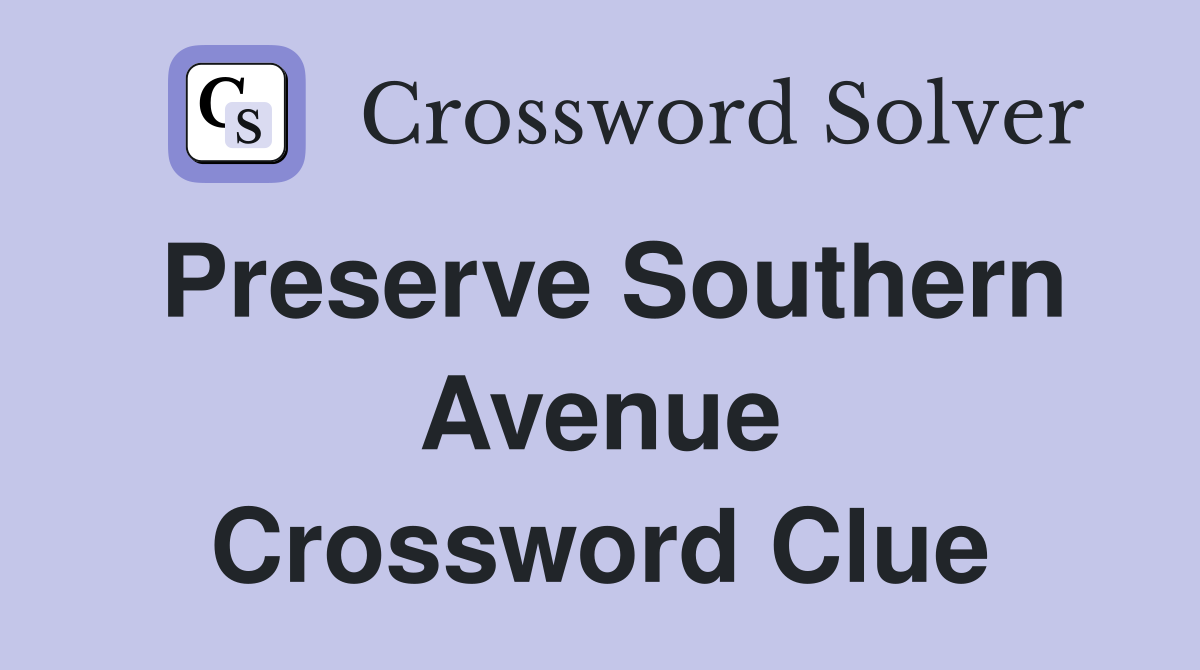 Preserve Southern Avenue Crossword Clue