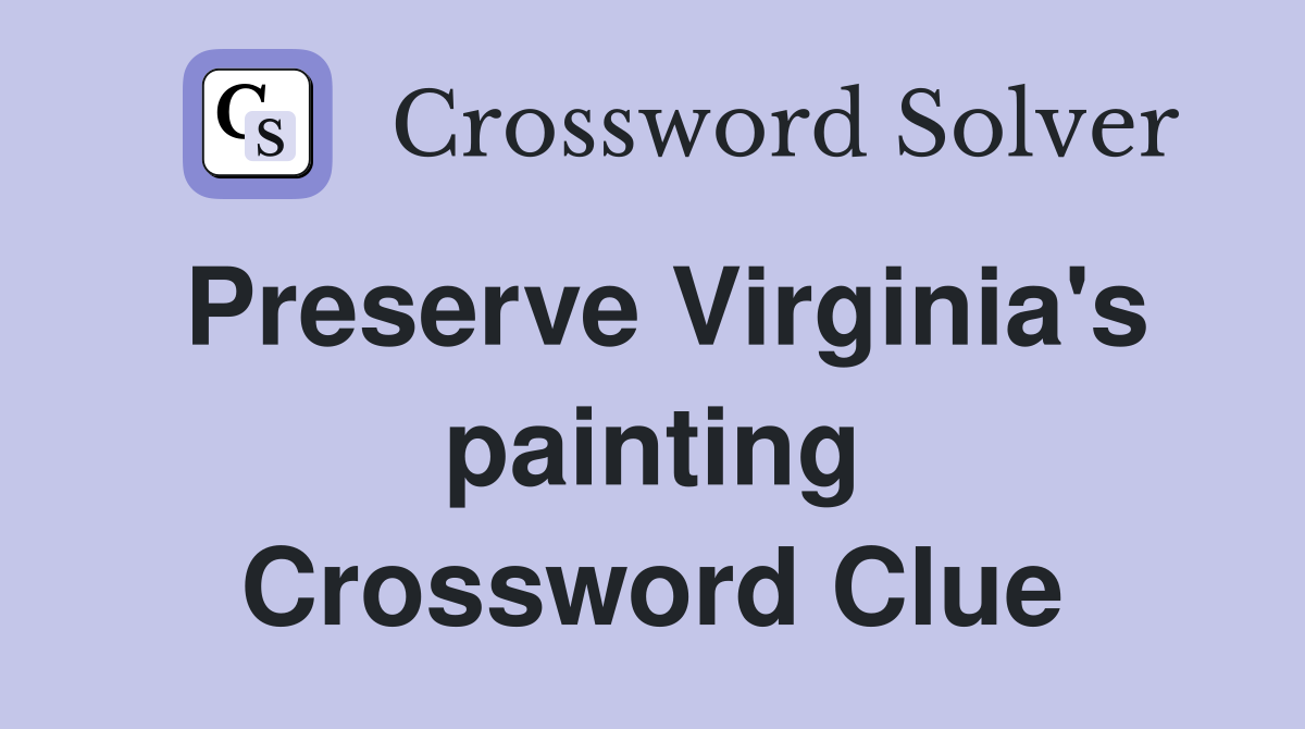 Preserve Virginia's painting Crossword Clue