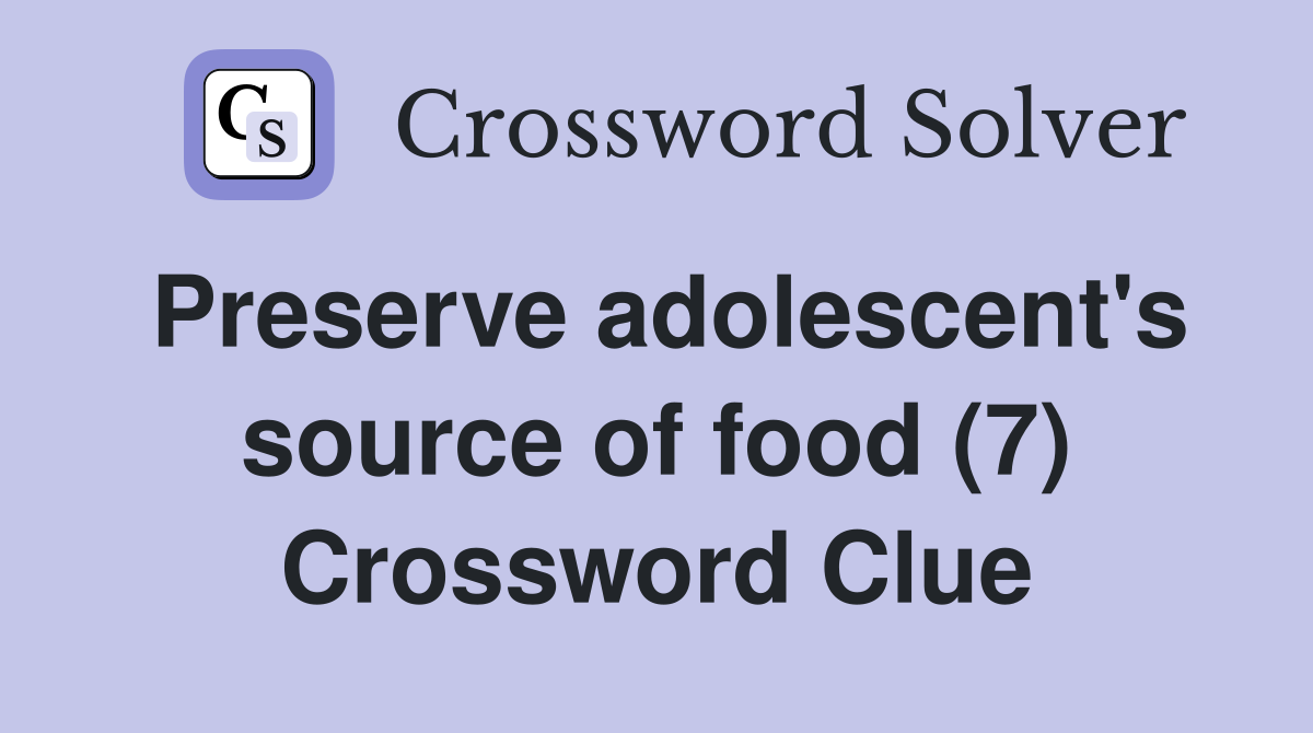 Preserve adolescent's source of food (7) Crossword Clue