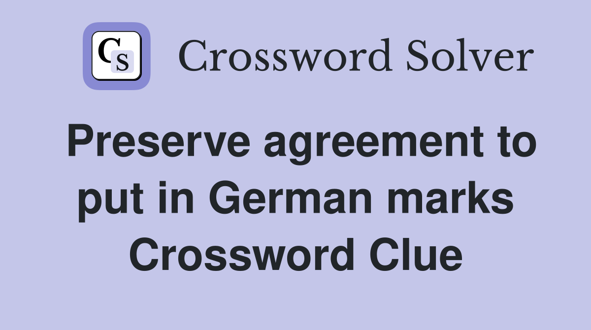 Preserve agreement to put in German marks Crossword Clue