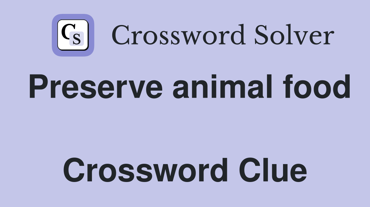 Preserve animal food  Crossword Clue