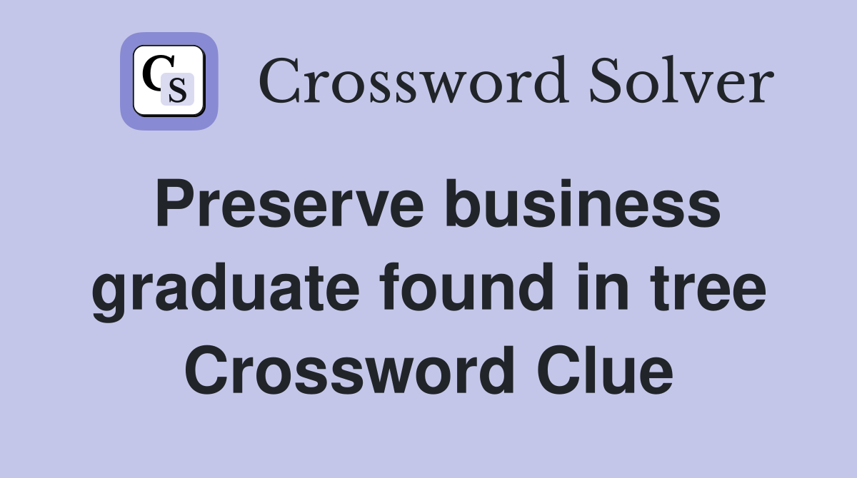 Preserve business graduate found in tree Crossword Clue