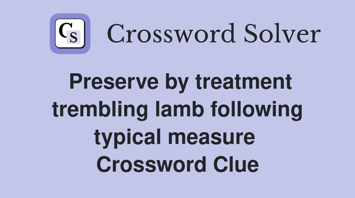 Preserve by treatment trembling lamb following typical measure  Crossword Clue