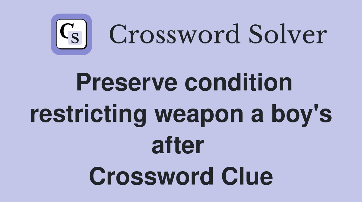 Preserve condition restricting weapon a boy's after  Crossword Clue