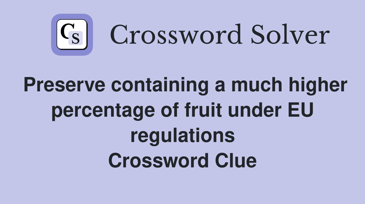 Preserve containing a much higher percentage of fruit under EU regulations Crossword Clue