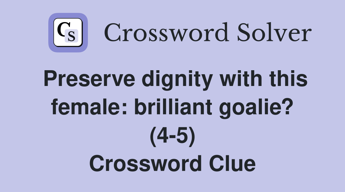 Preserve dignity with this female: brilliant goalie? (4-5) Crossword Clue