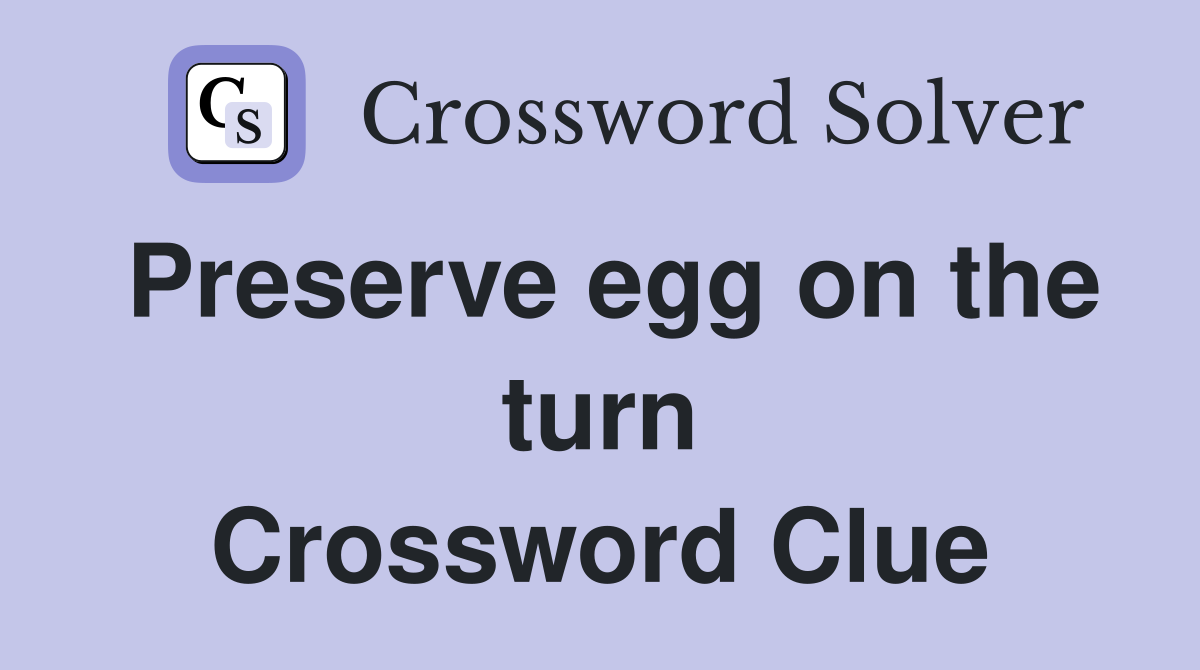 Preserve egg on the turn Crossword Clue