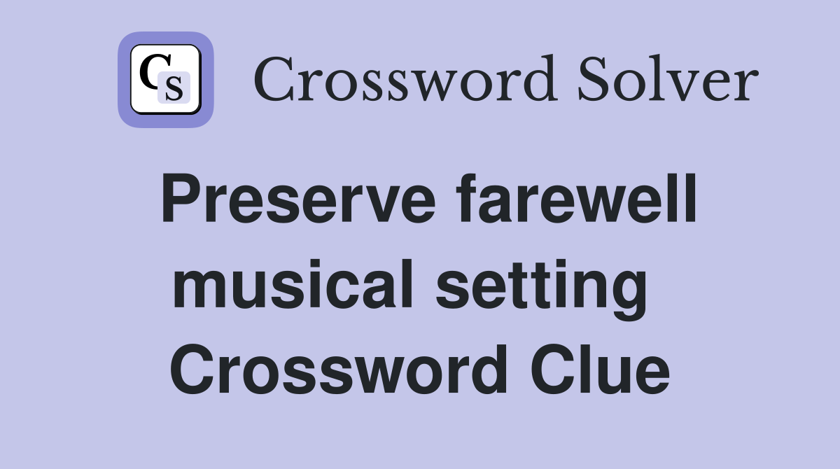 Preserve farewell musical setting  Crossword Clue