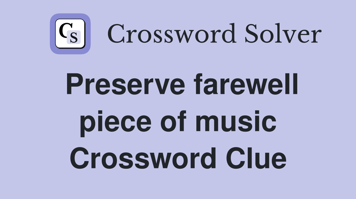Preserve farewell piece of music Crossword Clue