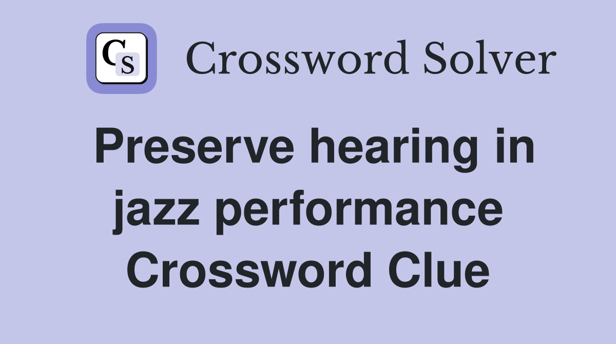 Preserve hearing in jazz performance Crossword Clue