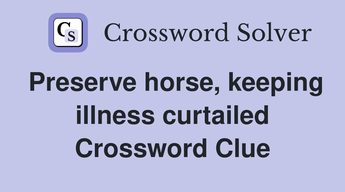 Preserve horse, keeping illness curtailed Crossword Clue