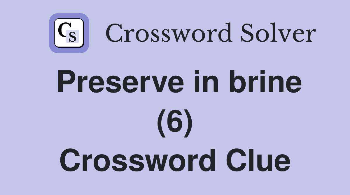 Preserve in brine (6) Crossword Clue