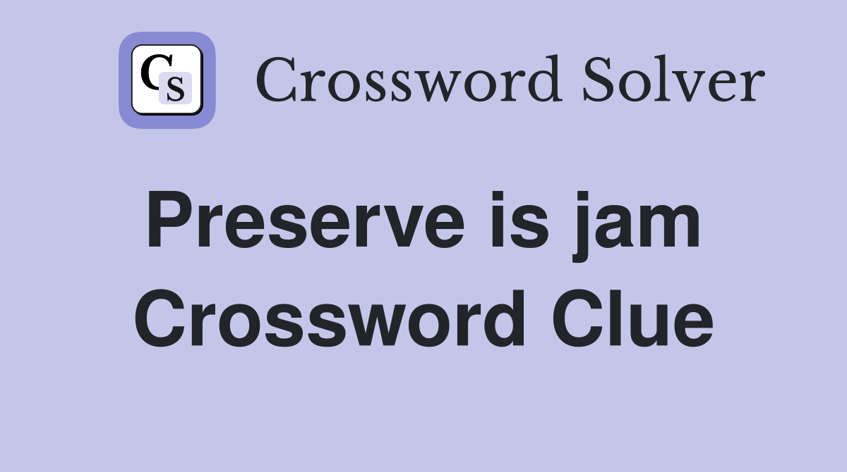 Preserve is jam  Crossword Clue