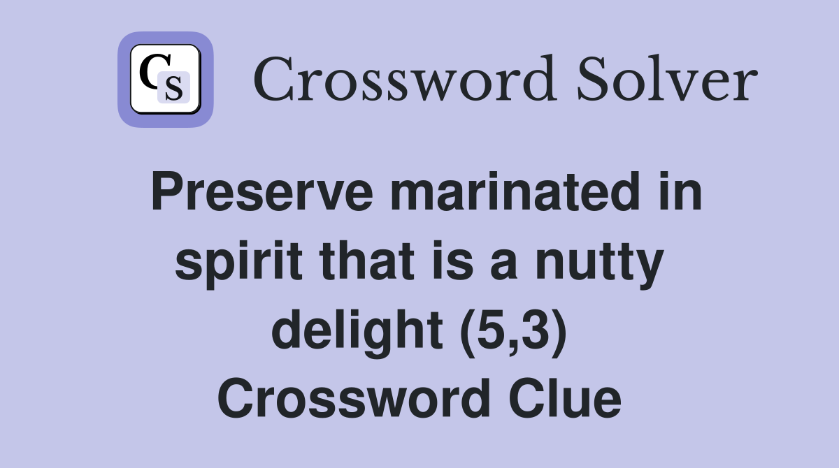 Preserve marinated in spirit that is a nutty delight (5,3) Crossword Clue