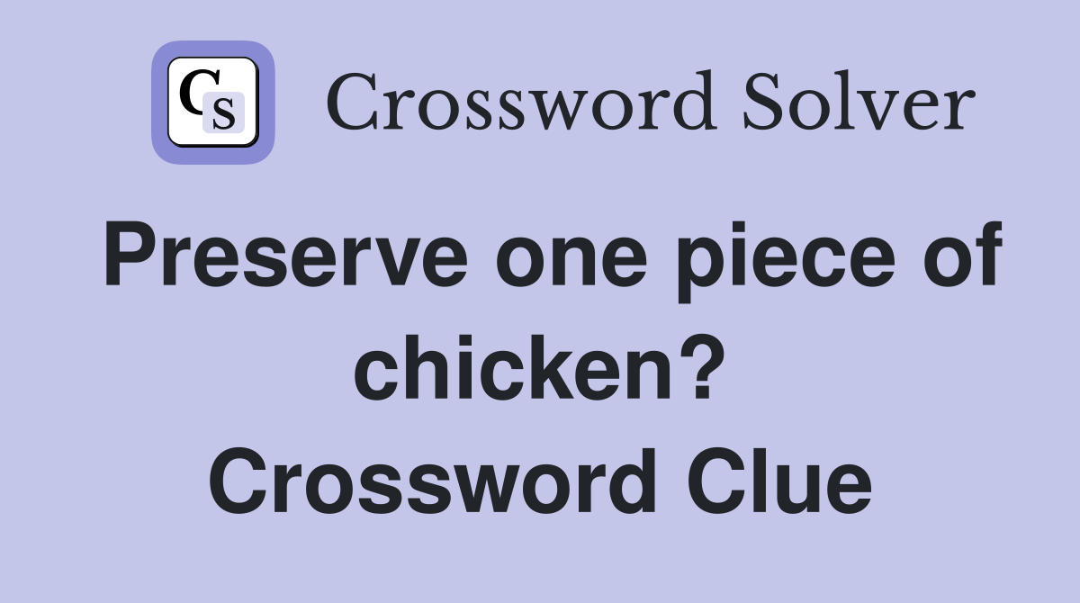 Preserve one piece of chicken? Crossword Clue