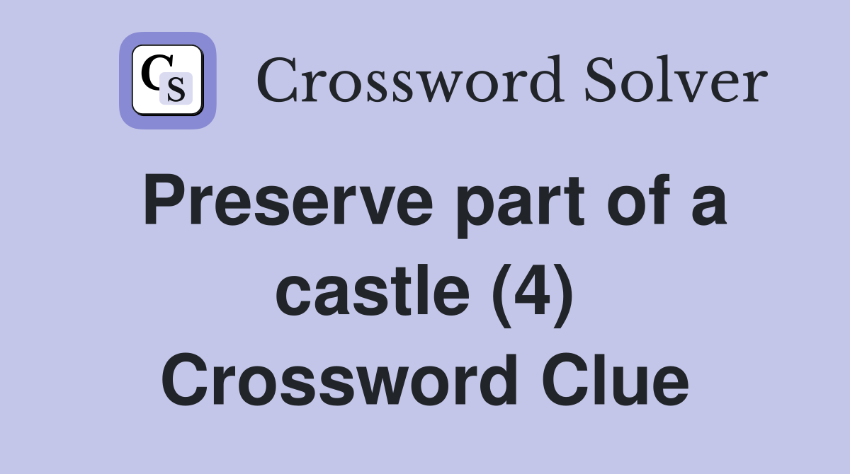 Preserve part of a castle (4) Crossword Clue