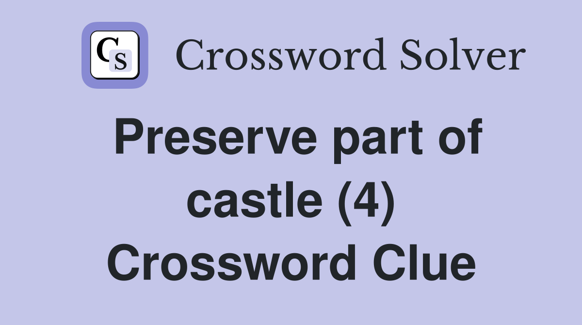 Preserve part of castle (4) Crossword Clue