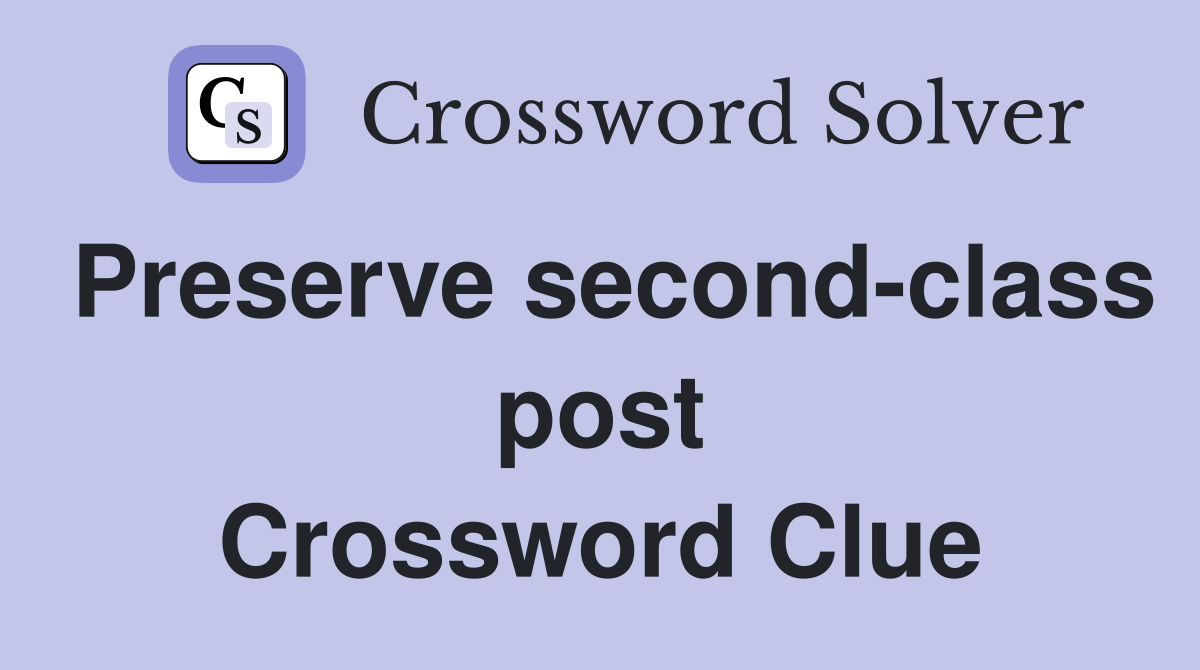 Preserve second-class post Crossword Clue