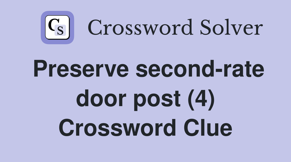 Preserve second-rate door post (4) Crossword Clue