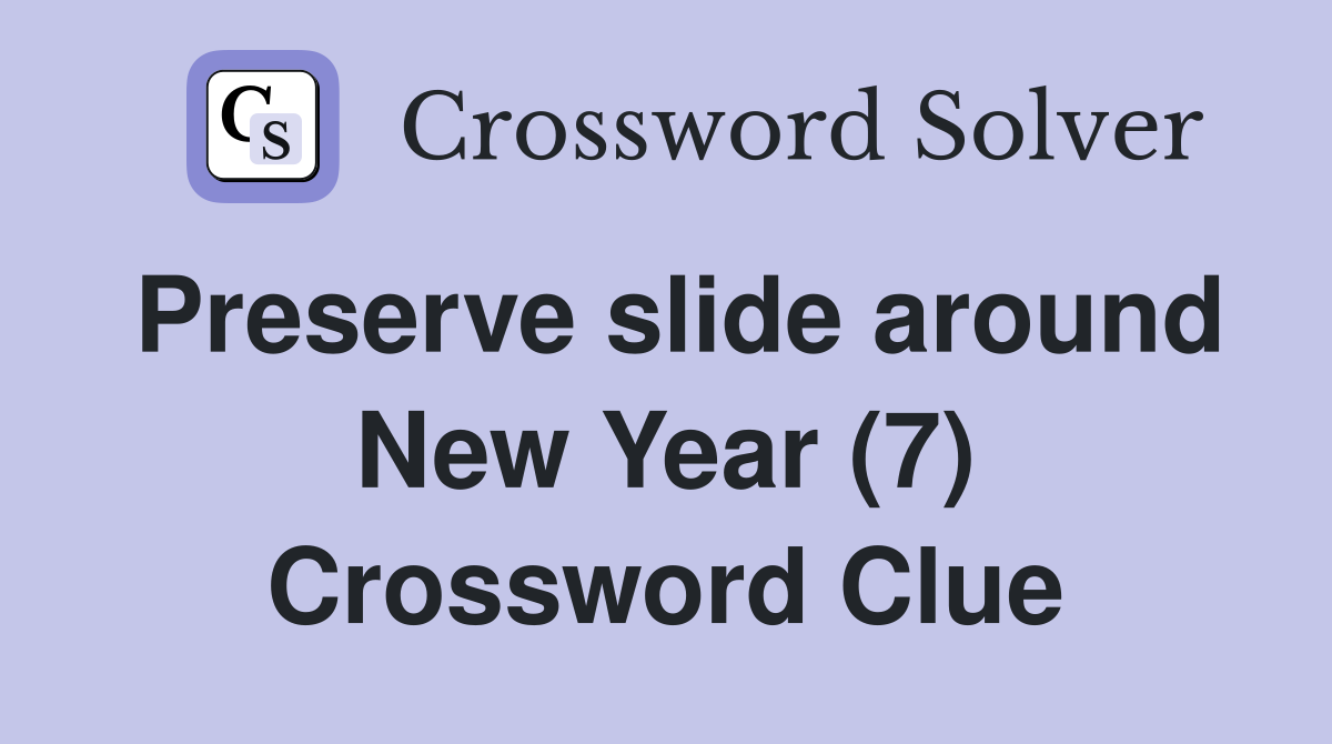 Preserve slide around New Year (7) Crossword Clue
