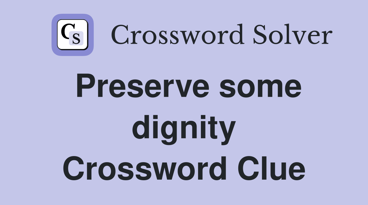 Preserve some dignity Crossword Clue