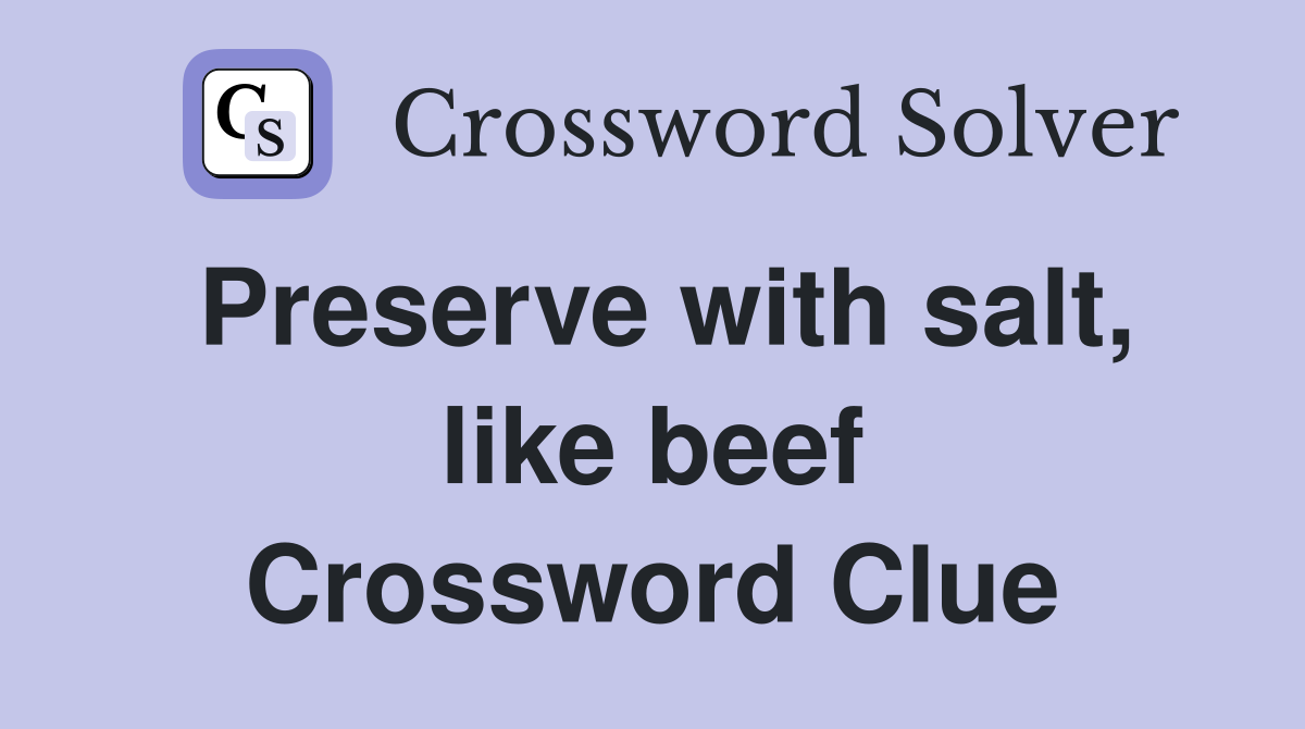 Preserve with salt, like beef Crossword Clue