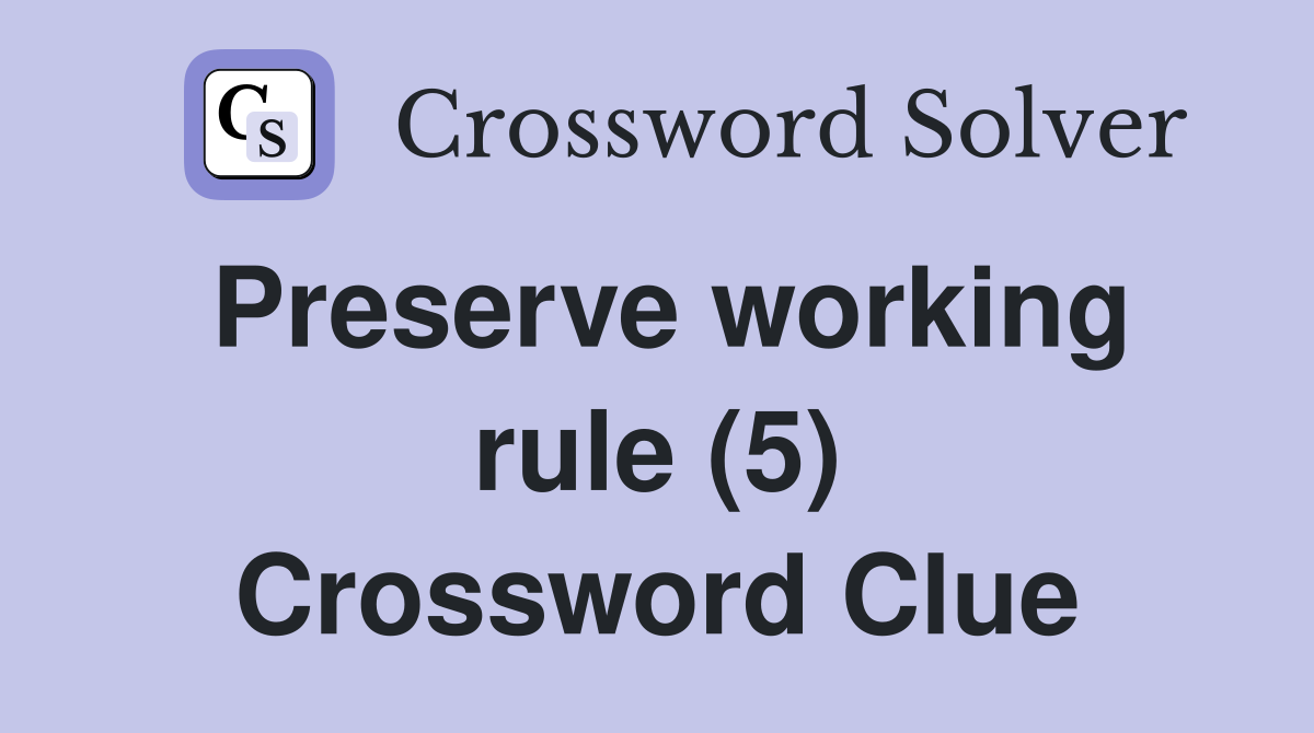 Preserve working rule (5) Crossword Clue