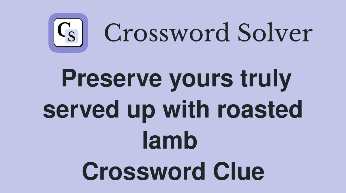 Preserve yours truly served up with roasted lamb  Crossword Clue