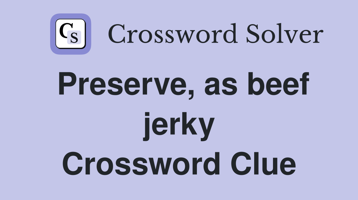 Preserve, as beef jerky Crossword Clue