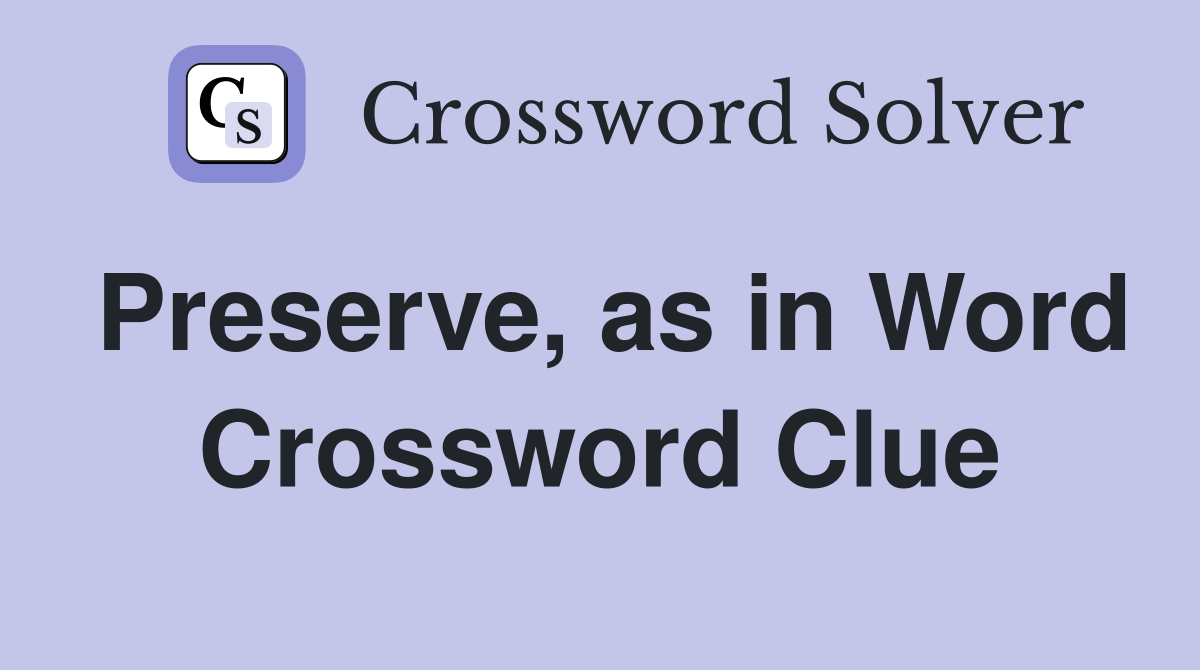 Preserve, as in Word Crossword Clue