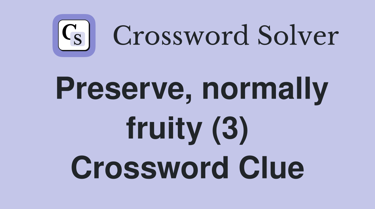 Preserve, normally fruity (3) Crossword Clue