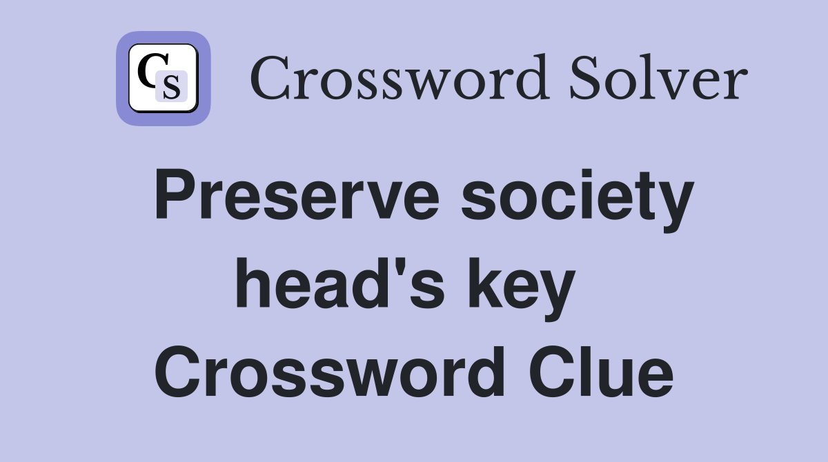 Preserve society head's key  Crossword Clue