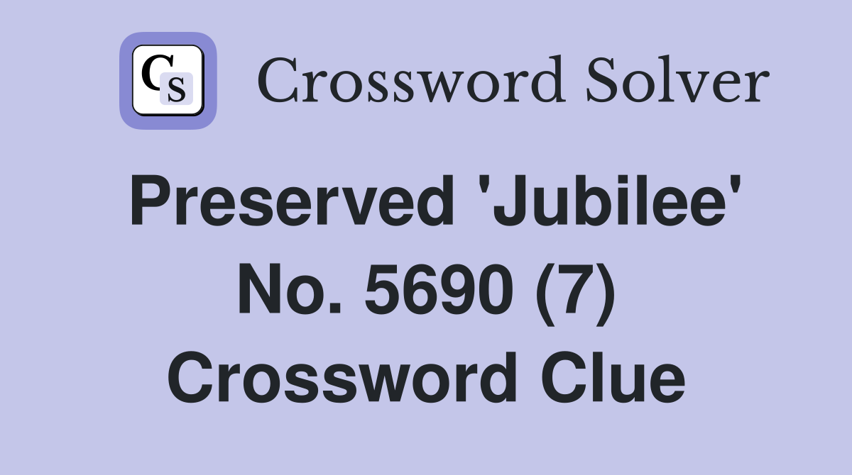 Preserved 'Jubilee' No. 5690 (7) Crossword Clue