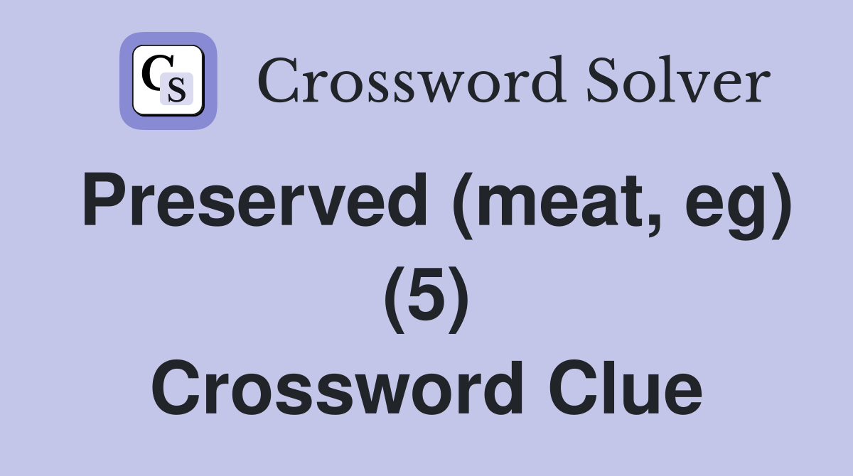Preserved (meat, eg) (5) Crossword Clue