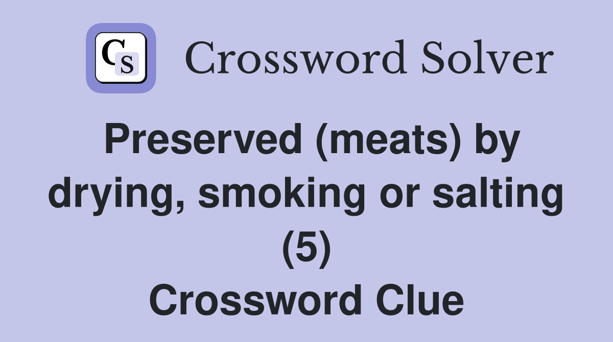 Preserved (meats) by drying, smoking or salting (5) Crossword Clue