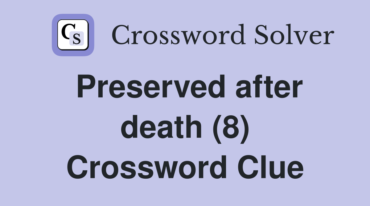 Preserved after death (8) Crossword Clue