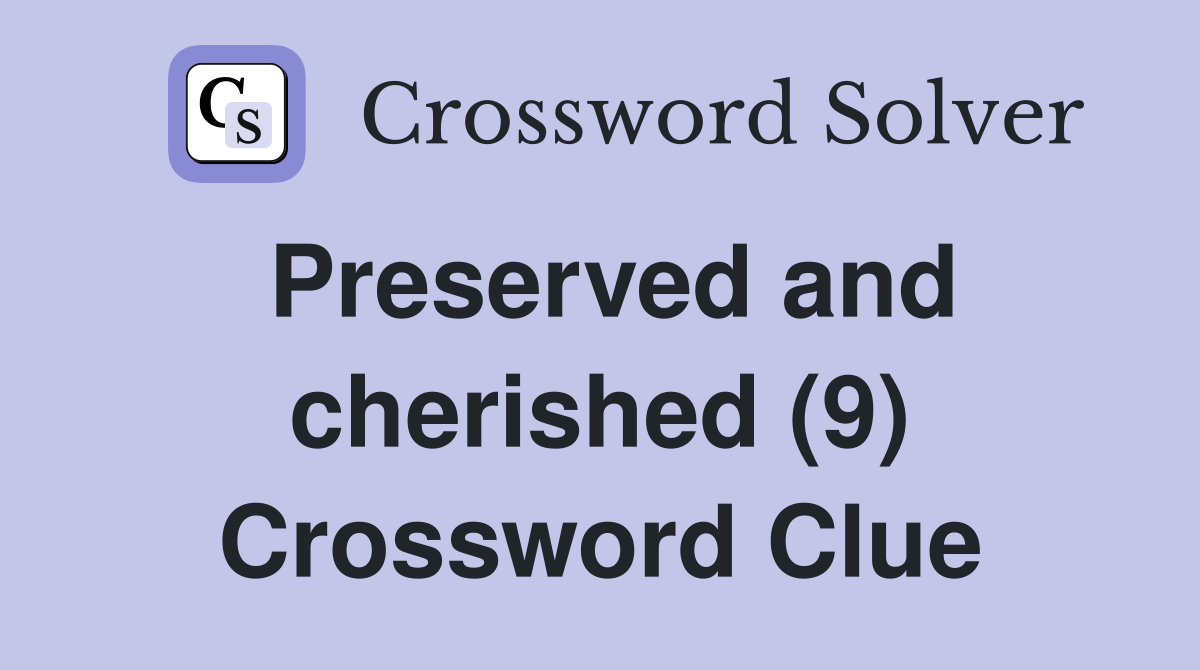Preserved and cherished (9) Crossword Clue