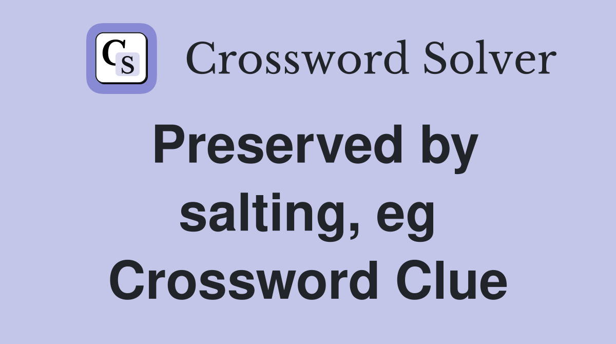 Preserved by salting, eg Crossword Clue