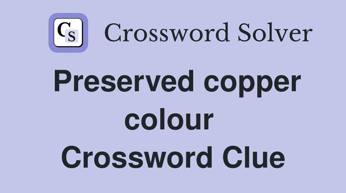 Preserved copper colour  Crossword Clue