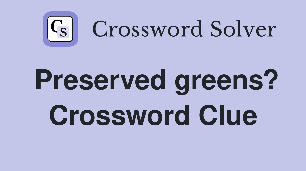 Preserved greens? Crossword Clue