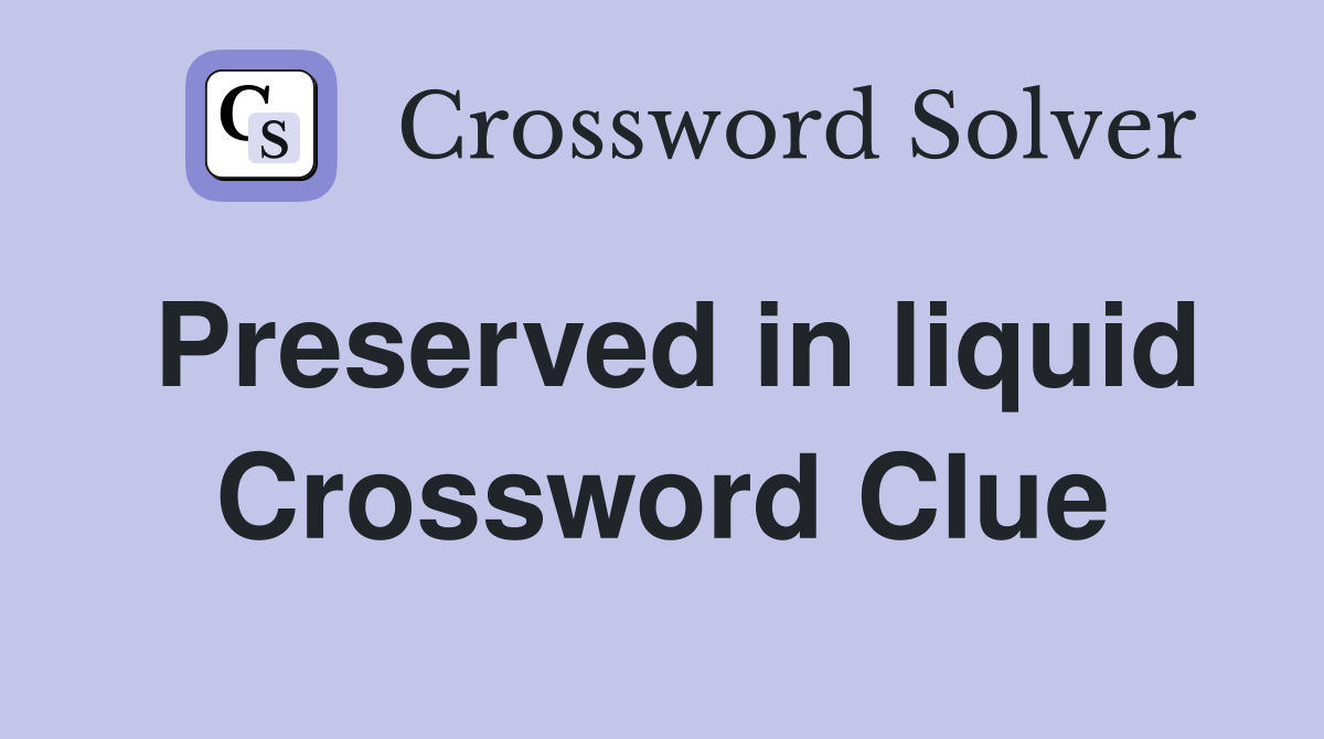 Preserved in liquid Crossword Clue