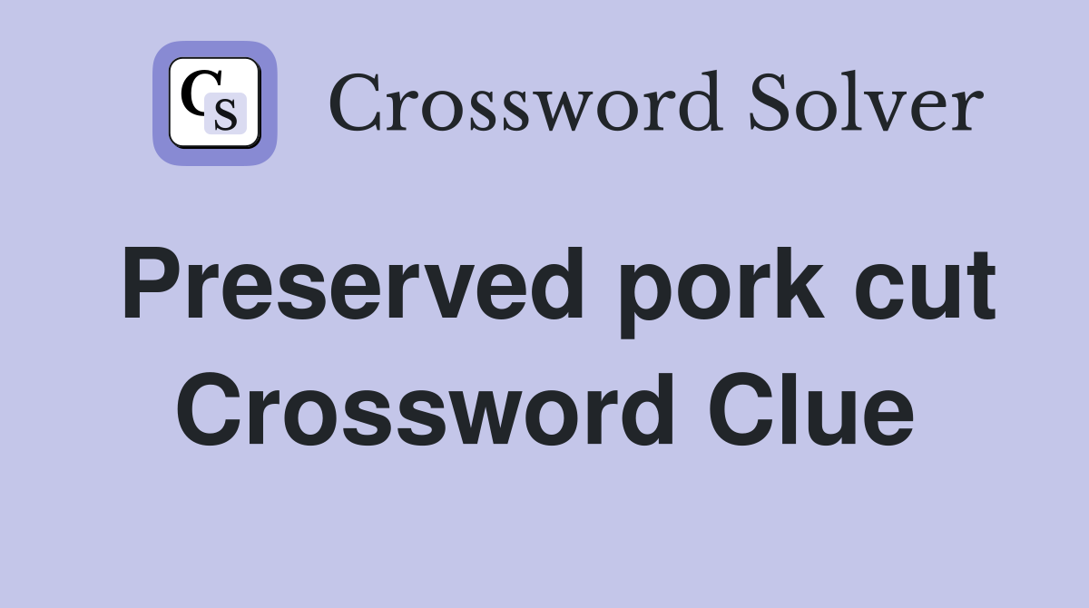 Preserved pork cut Crossword Clue