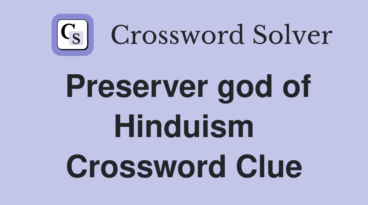 Preserver god of Hinduism Crossword Clue