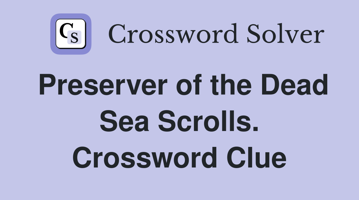 Preserver of the Dead Sea Scrolls. Crossword Clue