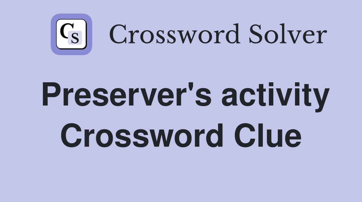 Preserver's activity Crossword Clue