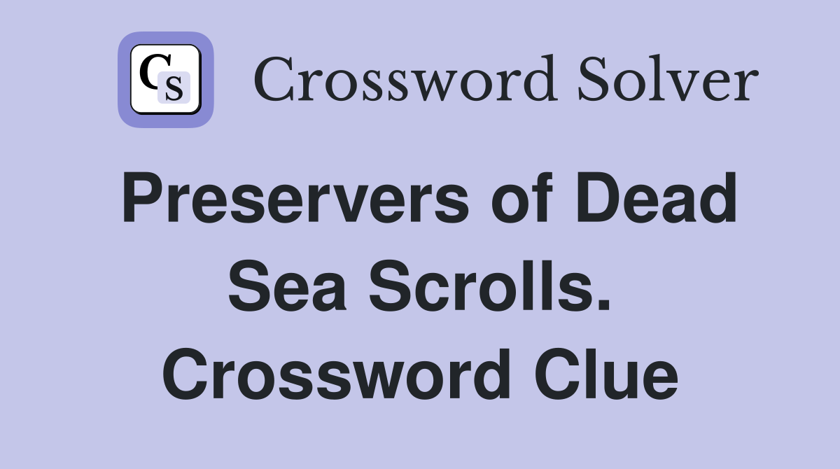 Preservers of Dead Sea Scrolls. Crossword Clue